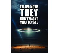 UFO MOVIE THEY DON'T WANT YOU TO SEE