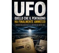 UFO - Quello che il Pentagono ha finalmente ammesso: I dossier declassificati e il mistero nei nostri cieli
