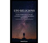 UFO Religions: Extraterrestrial Belief Systems in Modern Religious Movements