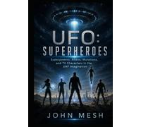 UFO: Superheroes: Superpowers, Aliens, Mutations, and TV Characters in the UAP Imagination