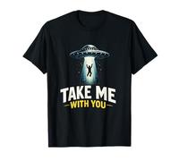 UFO Take Me with You Objet Volant Non identifié drôle T-Shirt