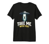 UFO Take Me with You Objet Volant Non identifié drôle T-Shirt Haut de Gamme