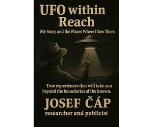 UFO Within Reach - My Story and the Places Where I Saw Them: True experiences that will take you beyond the boundaries of the known