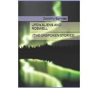 Ufo's, Aliens And Roswell : (The Unspoken Stories)