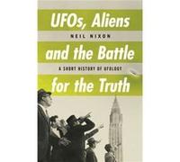 UFOs Aliens and the Battle for the Truth by Neil Nixon Neil Nixon (Auteur)