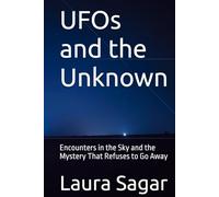 UFOs and the Unknown: Encounters in the Sky and the Mystery That Refuses to Go Away