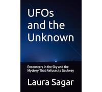 UFOs and the Unknown: Encounters in the Sky and the Mystery That Refuses to Go Away