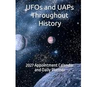 UFOs and UAPs Throughout History: 2027 Appointment Calendar and Daily Planner
