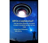 UFOs Confidential!: THE MEANING BEHIND THE MOST CLOSELY GUARDED SECRET OF ALL TIME