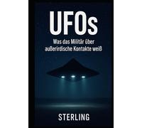 UFOs I Was das Militär über außerirdische Kontakte weiß: Zeugenaussagen und Dokumente