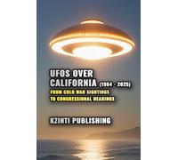UFOs Over California (1964 - 2025): From Cold War Sightings to Congressional Hearings