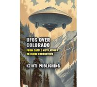UFOs Over Colorado: From Cattle Mutilations to Close Encounters