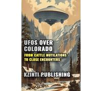 UFOs Over Colorado: From Cattle Mutilations to Close Encounters