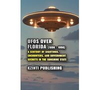 UFOs Over Florida (1896 - 1998): A Century of Sightings, Encounters, and Government Secrets in the Sunshine State