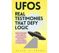 UFOS: REAL TESTIMONIES THAT DEFY LOGIC: Stories of people who claim to have seen UFOs, even if they weren't looking to witness them!