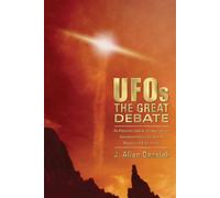 UFOs: The Great Debate: An Objective Look at Extraterrestrials, Government Cover-Ups, and the Prospect of First Contact