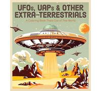 Ufos, Uaps, and Other Extra-terrestrials: A Coloring Book That's Out of This World