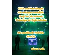 UFOs und Freie Energie: Die verborgene unendliche Kraft und die verbotene Technologie der Außerirdischen