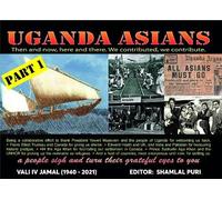 UGANDA ASIANS:: THEN AND NOW, HERE AND THERE. WE CONTRIBUTED, WE CONTRIBUTE