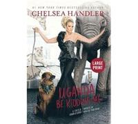 Uganda Be Kidding Me - Chelsea Handler - Little Brown amp Company - Livre en Anglais - Hardback Chelsea HandlerChelsea Handler (Auteur)
