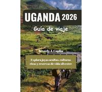 UGANDA Guía de viaje 2026: Explora joyas ocultas, culturas ricas y reservas de vida silvestre