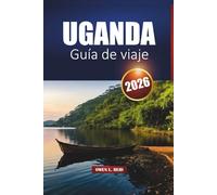 Uganda Guía De Viaje 2026: Explore parques nacionales, aventuras de safari, experiencias con gorilas y cultura local en África Oriental
