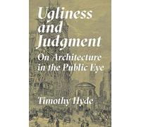 Ugliness And Judgment: On Architecture In The Public Eye
