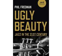 Ugly Beauty: Jazz In The 21st Century