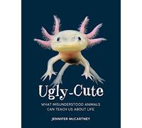 Ugly-Cute: What Misunderstood Animals Can Teach Us About Life