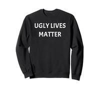 Ugly Lives Matter Funny Tees Mugs Bags and Decor Sweatshirt