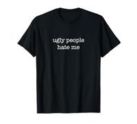 Ugly People Hate Me Funny Sarcastic Ironic Weird Ego T-Shirt