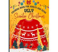 Ugly Sweater Christmas Coloring book for Adults and Teens: Immerse yourself in the magic of Christmas with each festive sweater illustration to ... book. Explore Christmas art at your own pace!