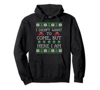 Ugly Sweater Christmas - Je ne voulais Pas Venir mais Je suis là Sweat à Capuche
