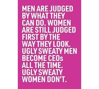 Ugly Sweaty Men Become Ceos All The Time. Ugly Sweaty Women Don't