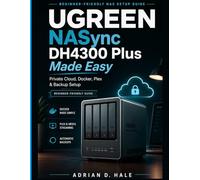 UGREEN NASync DH4300 Plus Made Easy: The Practical User Manual for Private Cloud Setup, Docker Installation, Media Streaming, Remote Access, RAID Configuration, File Backup, and NAS Troubleshooting