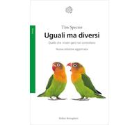 Uguali ma diversi. Quello che i nostri geni non controllano. Ediz. ampliata
