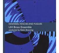 UH Brass Ensemble - Fanfares, Fancies and Fugues - Various Composers