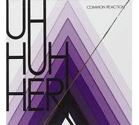 Uh Huh Her - Common Reactions
