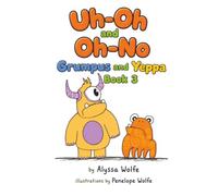 Uh-Oh and Oh-No: Grumpus and Yeppa book 3