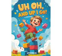 Uh Oh, and Up I Go!: A joyful rhyme about turning every "Uh Oh" into an "Up I Go!"