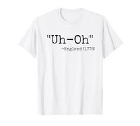 « Uh-Oh» Angleterre 1776 Citation Humoristique du 4 Juillet T-Shirt