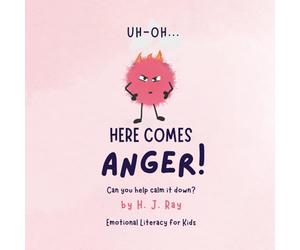 Uh-Oh... Here Comes Anger!: Emotional Literacy for Kids