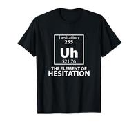 Uh The Element of Hesitation Tableau périodique Science Dark T-Shirt