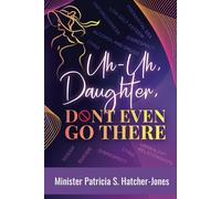 Uh-Uh, Daughter, Don’t Even Go There