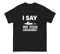 UHBGd68uu I Say We Fish 5 Days and Work 2 T-Shirt Black 3XL