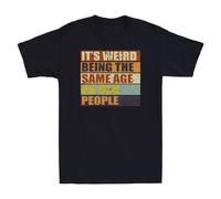 UHBGd68uu It's Weird Being The Same Age As Old People Funny Quote T-Shirt Black L