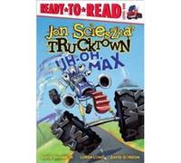 UhOh Max by Jon Scieszka & Illustrated by David Shannon & Illustrated by Loren Long & Illustrated by David Gordon Jon Scieszka Illustrated by David Shannon Illustrated by Loren Long Illustrated by Dav
