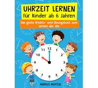 Uhrzeit lernen für Kinder ab 6 Jahren: Das große Arbeits- und Übungsbuch zum Lernen der Uhr - Analog & Digital - inkl. Rechnen mit Uhrzeiten und Uhrenführerschein - Für Vorschule und Schule