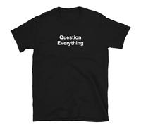 UHYft66AWZ Question Everything Unisex T-Shirt Black M