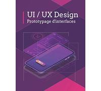 UI / UX Design Prototypage d'interfaces: Carnet de projets pour les designers et développeurs d'applications mobiles - 100 pages